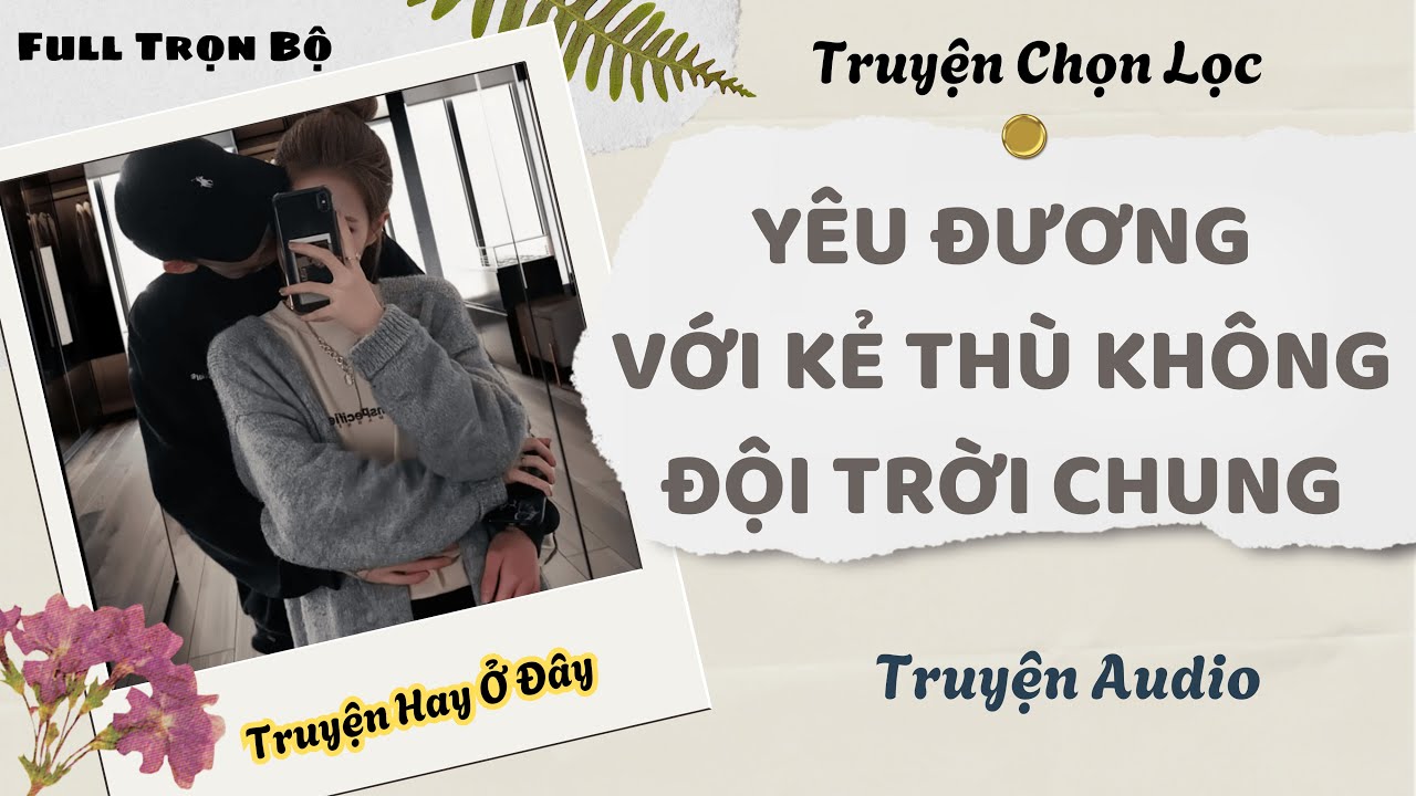 [Truyện Audio] | Yêu Đương Với Kẻ Thù Không Đội Trời Chung | DuDu Audio