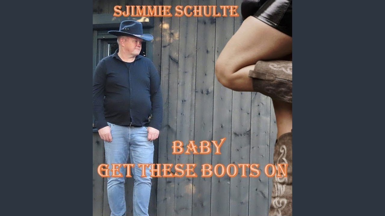 SJIMMIE SCHUTTE – Baby Get These Boots On