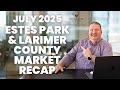 Estes Park & Larimer County Real Estate Update – July 2025 Market Trends