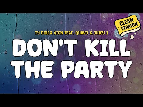 Ty Dolla Ign Feat Quavo Juicy J DON T KILL THE PARTY Clean Version Lyrics 