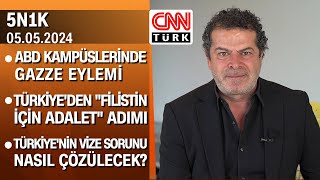 Abd Kampüslerinde Gazze Eylemi | Türkiye'nin Vize Sorunu Nasıl Çözülecek? - 5N1K 05.05.2024 Pazar