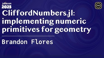 CliffordNumbers.jl: implementing numeric primitives for geometry | Flores | JuliaCon Global 2025
