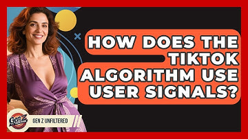 How Does The TikTok Algorithm Use User Signals? - Gen Z Unfiltered