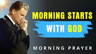 Let Gratitude Be Your Morning Song to God | Powerful Morning Prayer to Start Your Day - Billy Graham