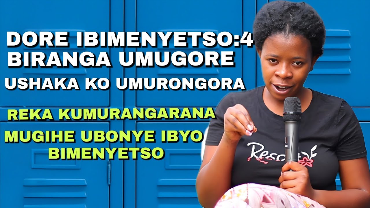 DORE IBIMENYETSO 4 BIRANGA UMUGORE USHAKA kO UMURONGORA WIMURANGARANA MUGIHE  UBONYE IBI BIMENYETSO!