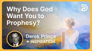 Why Does God Want You to Prophesy? | Derek Prince