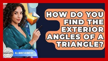 How Do You Find The Exterior Angles Of A Triangle? - All About Geometry