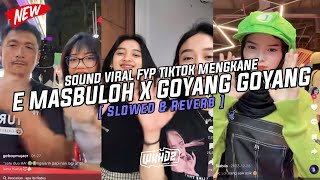 Dj E Masbuloh X Goyang Goyang  ( Slowed & Reverb ) Viral Fyp Tiktok Mengkane Full Bass🎧