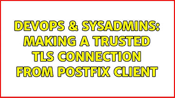 DevOps & SysAdmins: Making a trusted TLS connection from Postfix client