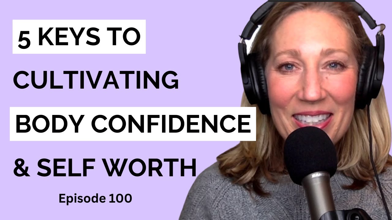 5 Keys to Cultivating Body Confidence & Self-Worth - YouTube