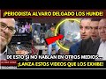 ¡PERIODISTA ALVARO DELGADO LOS HUNDE! DE ESTO SI NO HABLAN EN MEDIOS! LANZA VIDEOS QUE LOS EXHIBE