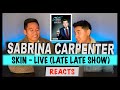 Sabrina Carpenter: Skin Live (James Corden Show) REACTION