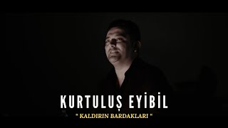 Kurtuluş Eyibil - Kaldırın Bardakları Resimi