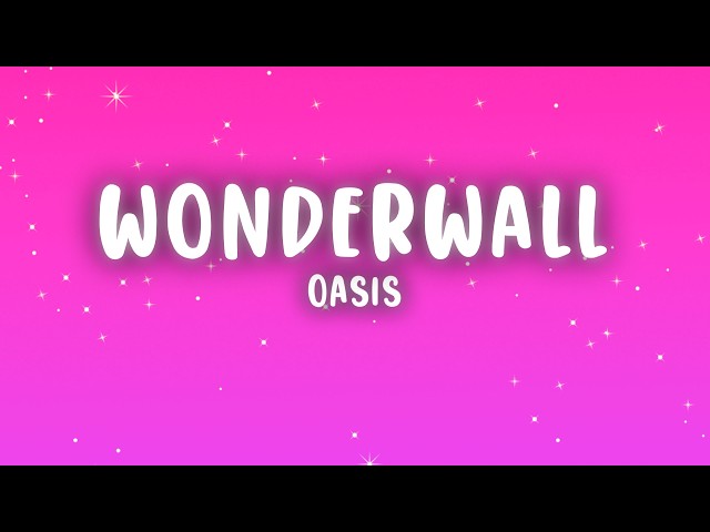 Oasis - Wonderwall (Lyrics)