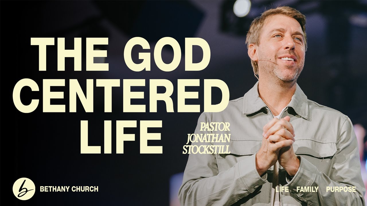 The God Centered Life | Jonathan Stockstill | Bethany Church - YouTube