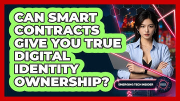 Can Smart Contracts Give You True Digital Identity Ownership? - Emerging Tech Insider