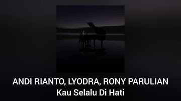 Andi Rianto & Lyodra, Rony Parulian - Kau Selalu Di Hati (Official Audio)