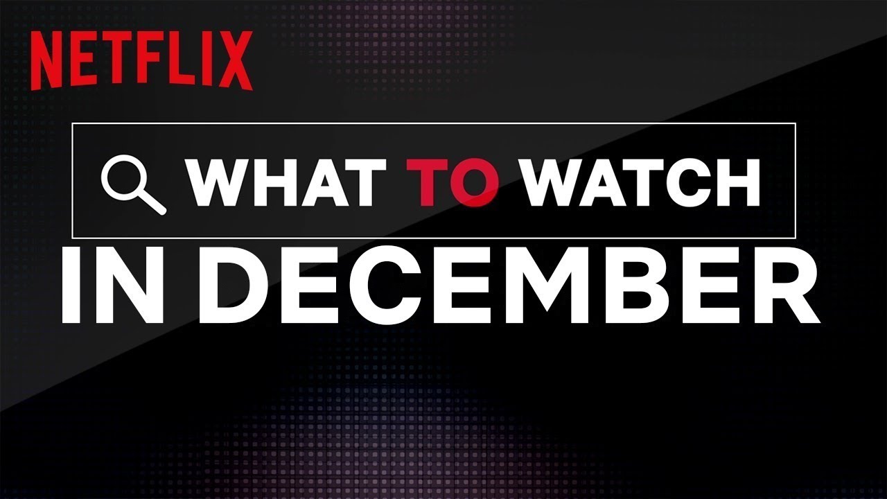 What To Watch In December Netflix YouTube