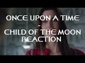 ONCE UPON A TIME - 2X07 CHILD OF THE MOON REACTION