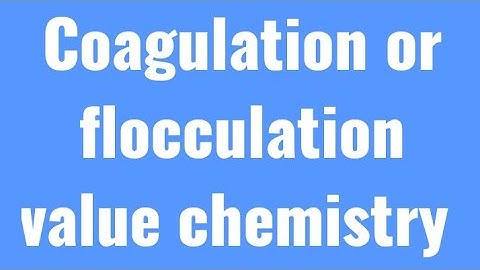 flocculation value or coagulation value class12th