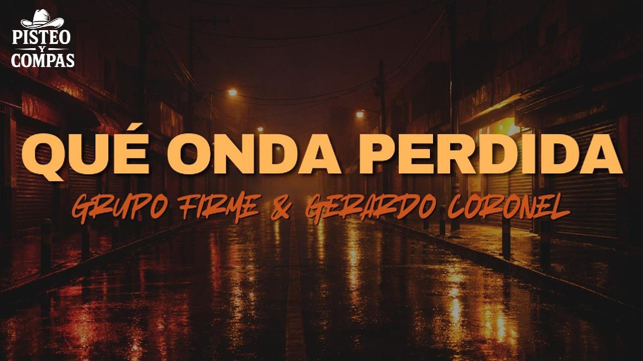 Grupo Firme & Gerardo Coronel - Qué Onda Perdida (LETRA)