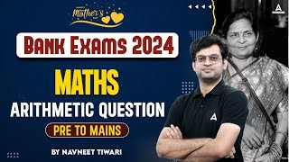 Bank Exams 2024 | Arithmetic Most Important Questions (Pre to Mains) | Maths By Navneet Tiwari
