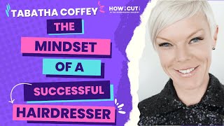 Tabatha Coffey | The Mindset of a Successful Hairdresser