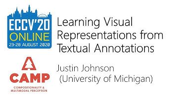 [ECCV2020 CAMP workshop] Justin Johnson - Learning Visual Representations fromTextual Annotations