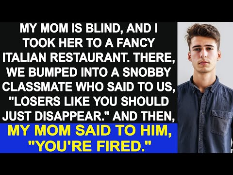 My blind mom and I were insulted by a snobby classmate at a restaurant, then she fired him.