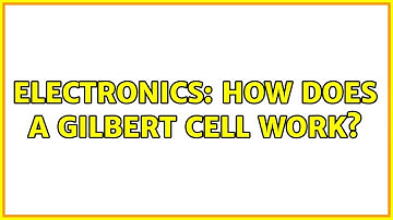 Electronics: How does a Gilbert cell work? (3 Solutions!!)