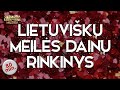 ♥️♥️♥️ Valentino Dienai 2021 - Lietuviškų Meilės Dainų Rinkinys - Top Dainos.