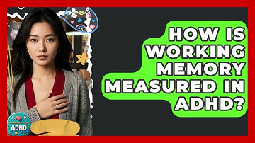 How Is Working Memory Measured In ADHD? - Managing Your ADHD