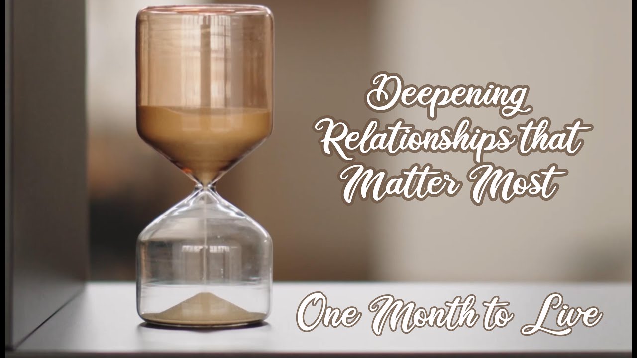 One Month To Live Deepening Relationships That Matter Most GCCC 3 3 One month to live deepening relationships that matter most gccc 3 3