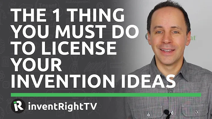 The 1 Thing You Must Do to License Your Invention Ideas