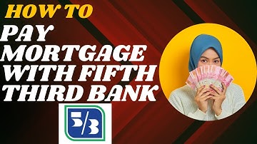 How to pay mortgage with Fifth third bank I DOUBLE Z