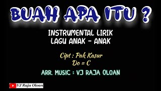 BUAH APA ITU ? Instrumental Lirik Lagu Anak Ciptaan : Pak Kasur. Arr. Music : VJ Raja Oloan