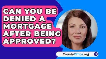 Can You Be Denied A Mortgage After Being Approved? - CountyOffice.org