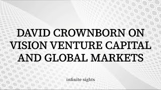 David Crownborn on Vision Venture Capital and Global Markets