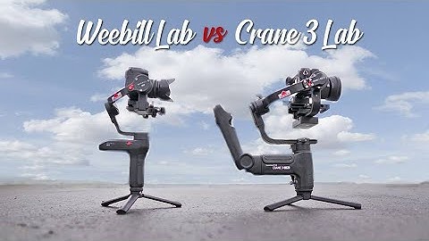 Choosing the Zhiyun Crane 3 LAB or Weebill LAB?
