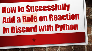 How to Successfully Add a Role on Reaction in Discord with Python