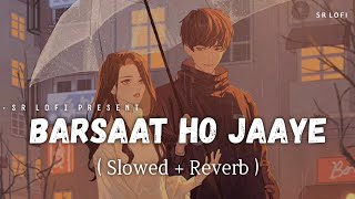 Barsaat Ho Jaaye - Lofi (Slowed   Reverb) | Jubin Nautiyal, Payal Dev | SR Lofi