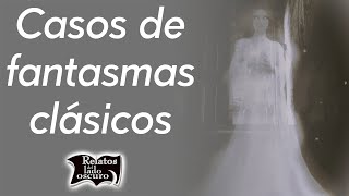 Casos de fantasmas clásicos | Relatos del lado oscuro