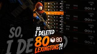 so I DELETED 80 LEXINGTONS..😮 Division 2