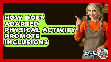 How Does Adapted Physical Activity Promote Inclusion? - Childhood Education Zone