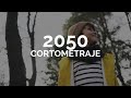 2050 - Cortometraje Cambio Climático