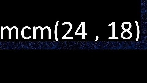 mcm 24 y 18 , minimo comun multiplo , mcm(24 , 18)= como se halla , ejemplos
