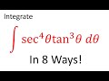 Evaluating ∫ sec4 θ tan3 θ dθ in Eight Ways!