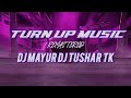 TURN UP MUSIC - REMASTERED - DJ MAYUR &amp; DJ TUSHAR TK