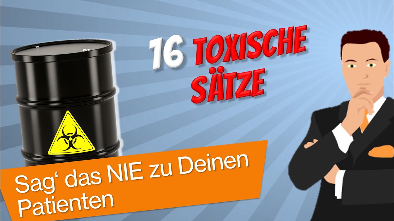 16 Toxische Sätze: DAS solltest Du nicht einmal DENKEN – geschweige denn zu Deinen Patienten SAGEN