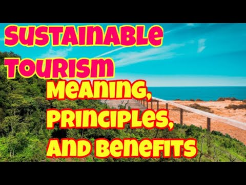 Sustainable Tourism / Meaning, Principles And Benefits Of Sustainable Tourism / Ecotourism Journey